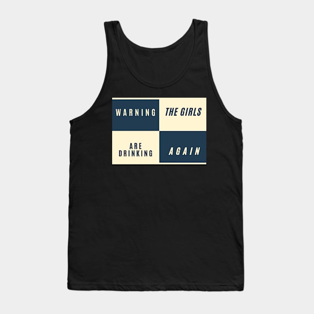 Warning the girls are drinking again funny Tank Top by LukjanovArt